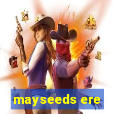 mayseeds ere